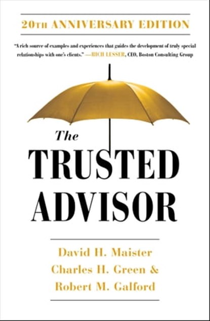 The Trusted Advisor: 20th Anniversary Edition, Charles H. Green ; Robert M. Galford ; David H. Maister - Ebook - 9780743205443