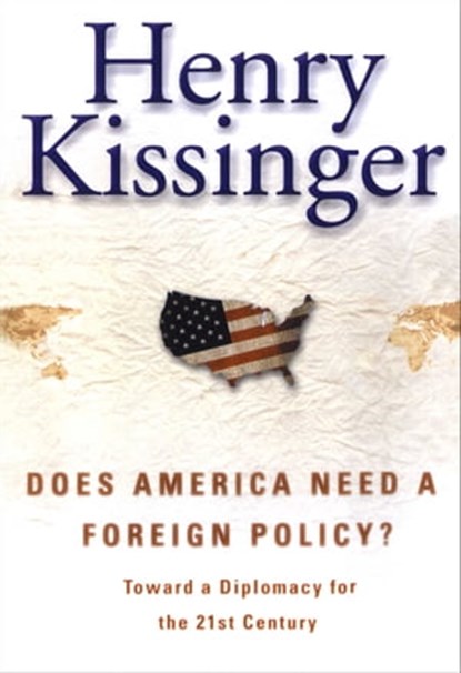 Does America Need a Foreign Policy?, Henry Kissinger - Ebook - 9780743214902