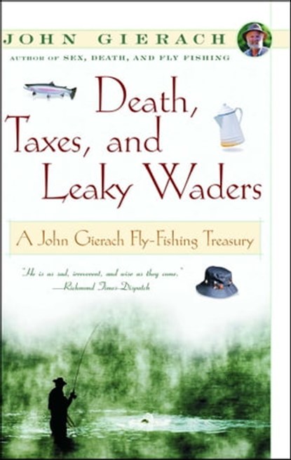 Death, Taxes, and Leaky Waders, John Gierach - Ebook - 9780743215398