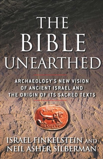 The Bible Unearthed, Israel Finkelstein ; Neil Asher Silberman - Ebook - 9780743223386