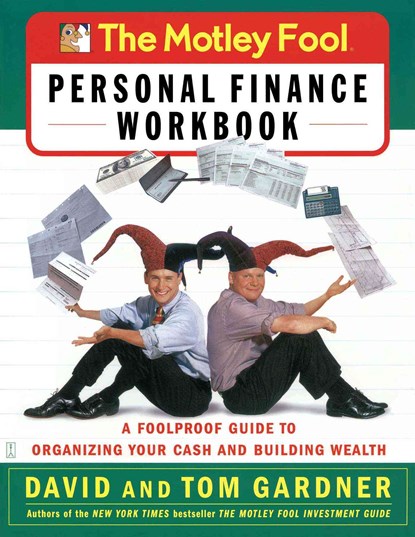 The Motley Fool Personal Finance Workbook: A Foolproof Guide to Organizing Your Cash and Building Wealth, David Gardner - Paperback - 9780743229975