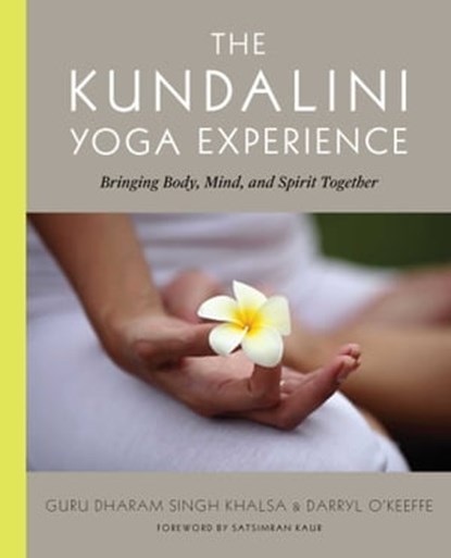 The Kundalini Yoga Experience, Darryl O'Keeffe ; Guru Dharma Singh Khalsa, M.D. - Ebook - 9780743233996