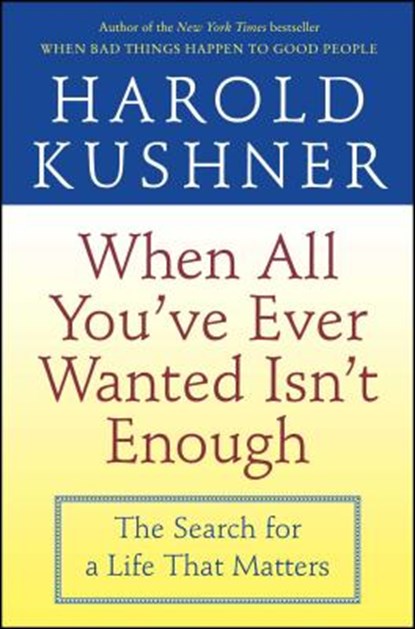 When All You've Ever Wanted Isn't Enough: The Search for a Life that Matters, Harold Kushner - Paperback - 9780743234733