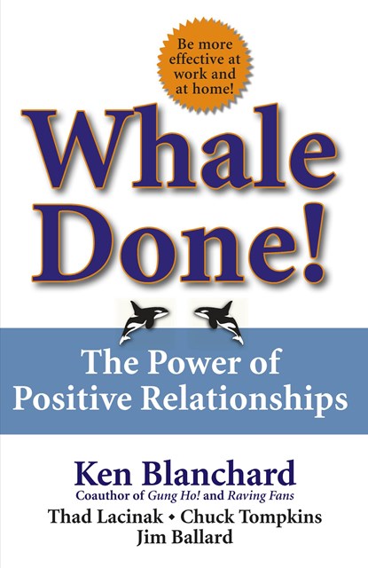 Whale Done!: The Power of Positive Relationships, Kenneth Blanchard ;  Thad Lacinak ;  Chuck Tompkins - Gebonden - 9780743235389