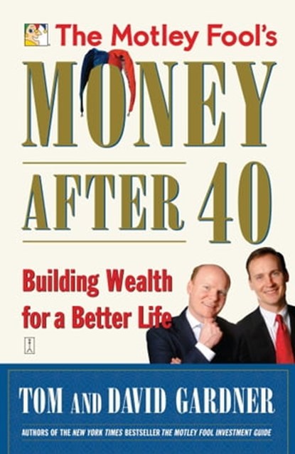 The Motley Fool's Money After 40, David Gardner ; Tom Gardner - Ebook - 9780743238755