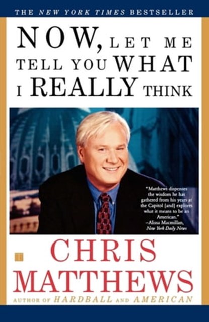 Now, Let Me Tell You What I Really Think, Chris Matthews - Ebook - 9780743242042