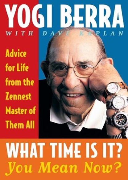 What Time Is It? You Mean Now?: Advice for Life from the Zennest Master of Them All, Yogi Berra - Paperback - 9780743244534