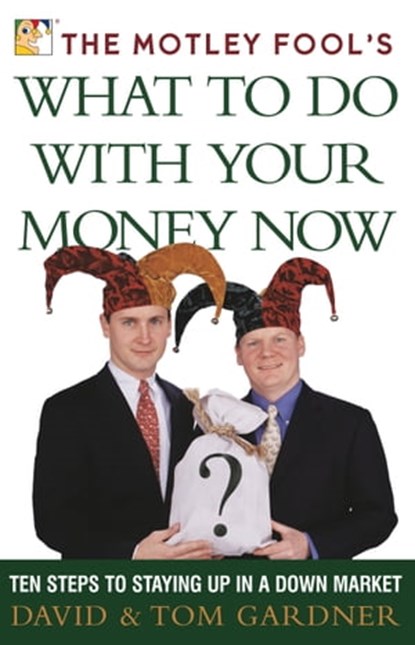 The Motley Fool's What to Do with Your Money Now, David Gardner ; Tom Gardner - Ebook - 9780743244633