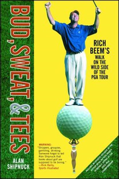 Bud, Sweat, & Tees: Rich Beem's Walk on the Wild Side of the PGA Tour, SHIPNUCK,  Alan - Paperback - 9780743249003