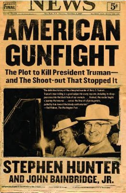 American Gunfight: The Plot to Kill President Truman--And the Shoot-Out That Stopped It, Stephen Hunter - Paperback - 9780743260695