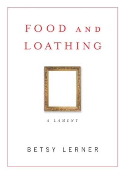 Food and Loathing, Betsy Lerner - Ebook - 9780743265676