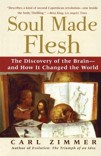 Soul Made Flesh: The Discovery of the Brain and How It Changed the World, Carl Zimmer - Paperback - 9780743272056