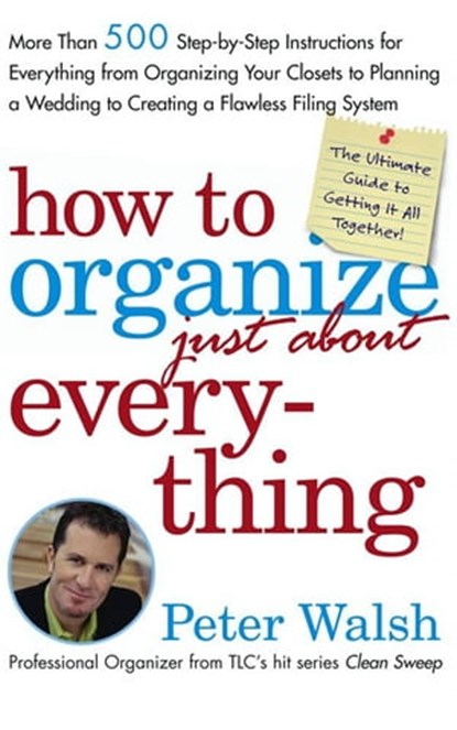 How to Organize (Just About) Everything, Peter Walsh - Ebook - 9780743276580