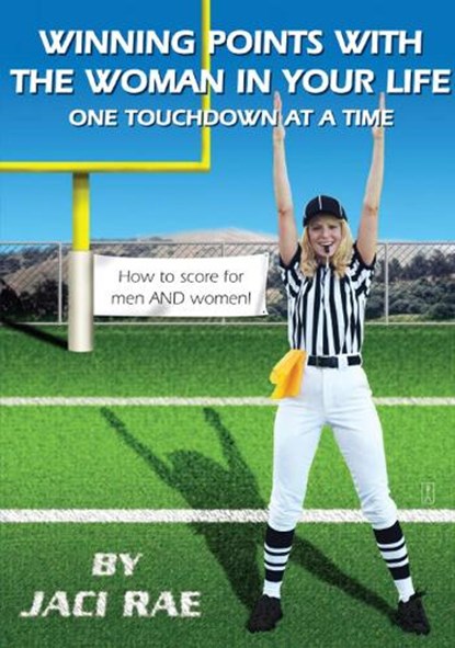 Winning Points with the Woman in Your Life One Touchdown at a Time, Jaci Rae - Paperback - 9780743294195