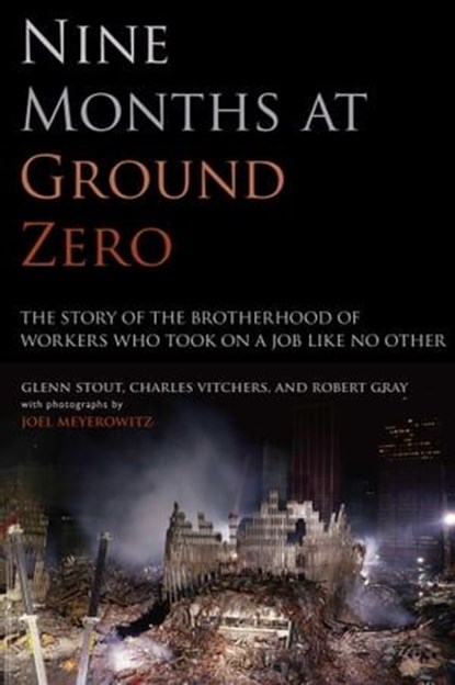 Nine Months at Ground Zero, Glenn Stout ; Charles Vitchers ; Robert Gray ; Joel Meyerowitz - Ebook - 9780743299206