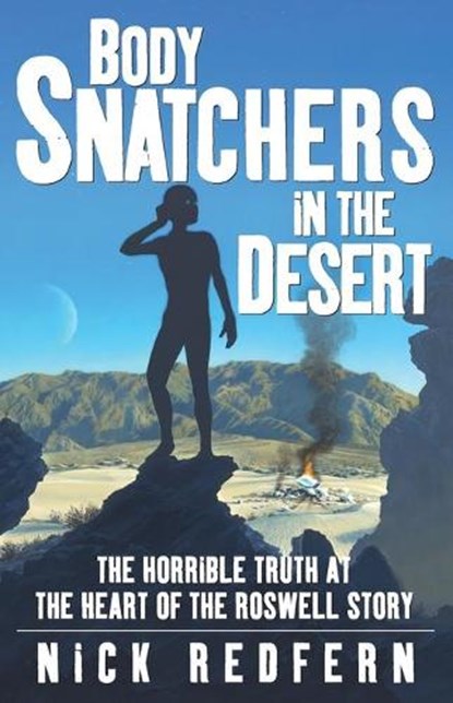 Body Snatchers in the Desert: The Horrible Truth at the Heart of the Roswell Story, Nick Redfern - Paperback - 9780743497534