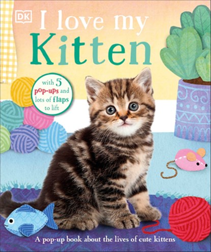 I Love My Kitten: A Pop-Up Book about the Lives of Cute Kittens, Dk - Gebonden - 9780744050103