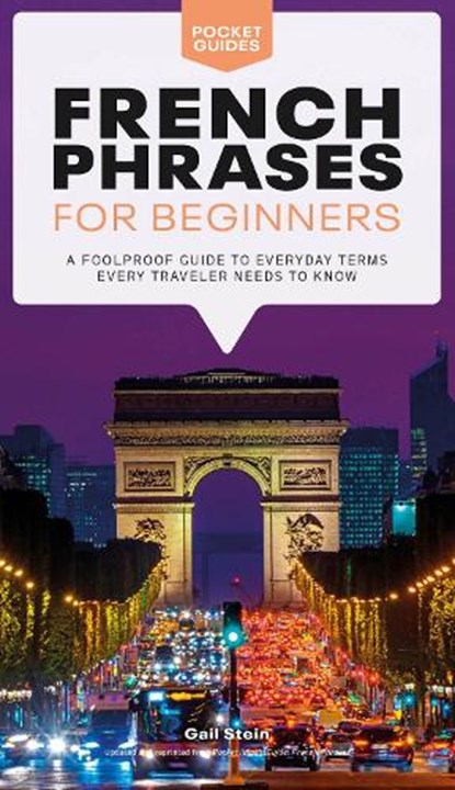 French Phrases for Beginners: A Foolproof Guide to Everyday Terms Every Traveler Needs to Know, Gail Stein - Paperback - 9780744051438