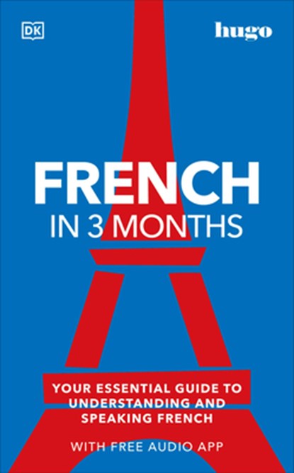 French in 3 Months with Free Audio App: Your Essential Guide to Understanding and Speaking French, DK - Paperback - 9780744051605