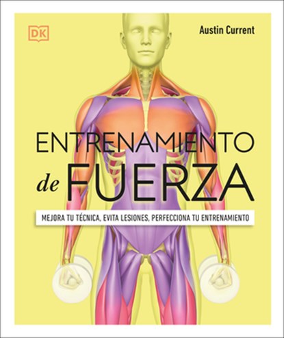 Entrenamiento de Fuerza (Science of Strength Training): Mejora Tu Técnica, Evita Lesiones, Perfecciona Tu Entrenamiento, Austin Current - Gebonden - 9780744059694