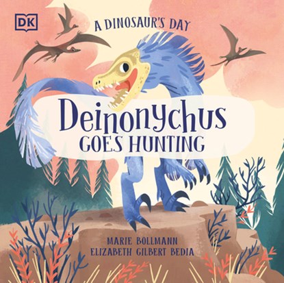 A Dinosaur's Day: Deinonychus Goes Hunting, Elizabeth Gilbert Bedia - Gebonden - 9780744060058
