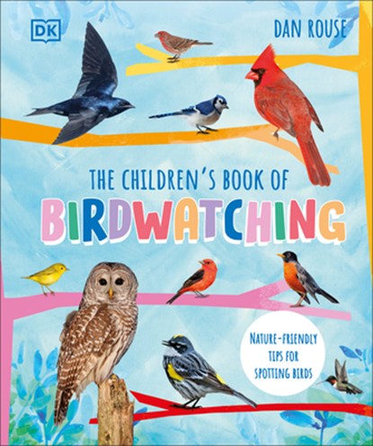 The Children's Book of Birdwatching: Nature-Friendly Tips for Spotting Birds, Dan Rouse - Gebonden - 9780744072808