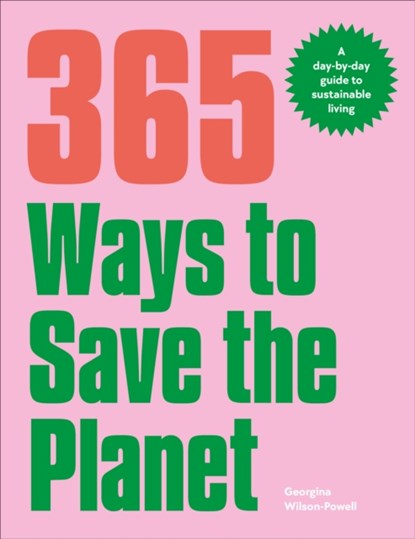 365 Ways to Save the Planet: A Day-By-Day Guide to Sustainable Living, Georgina Wilson-Powell - Paperback - 9780744077513