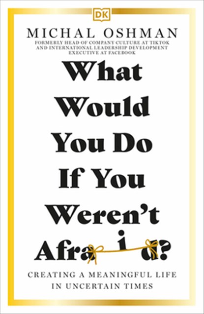 What Would You Do If You Weren't Afraid?: Creating a Meaningful Life in Uncertain Times, Michal Oshman - Paperback - 9780744083859