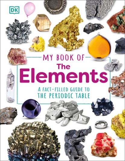 My Book of the Elements: A Fact-Filled Guide to the Periodic Table, Adrian Dingle - Gebonden - 9780744091885