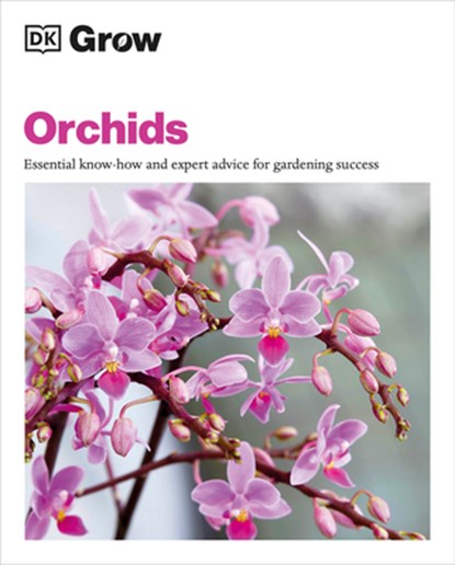 Grow Orchids: Essential Know-How and Expert Advice for Gardening Success, Andrew Mikolajski - Paperback - 9780744092301
