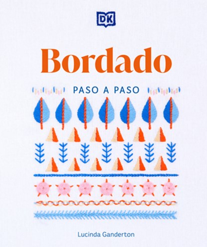 Bordado Paso a Paso (Embroidery Stitches Step-By-Step), Lucinda Ganderton - Paperback - 9780744093803