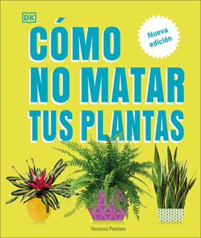 Cómo No Matar Tus Plantas (How Not to Kill Your Houseplant): Nueva Edición, Veronica Peerless - Gebonden - 9780744093865