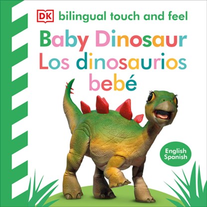 Bilingual Baby Touch and Feel Baby Dinosaur - Los Dinosaurios Bebé, Dk - Gebonden - 9780744094084