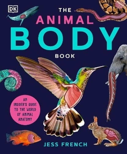 The Animal Body Book: An Insider's Guide to the World of Animal Anatomy, Jess French - Gebonden - 9780744098198