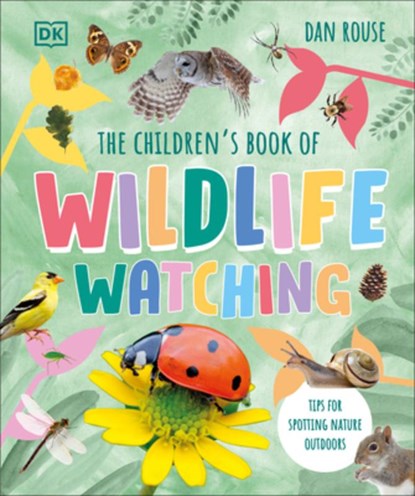 The Children's Book of Wildlife Watching: Tips for Spotting Nature Outdoors, Dan Rouse - Gebonden - 9780744098266