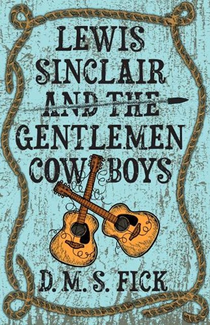 Lewis Sinclair and the Gentlemen Cowboys, D. M. S. Fick - Gebonden - 9780744308815