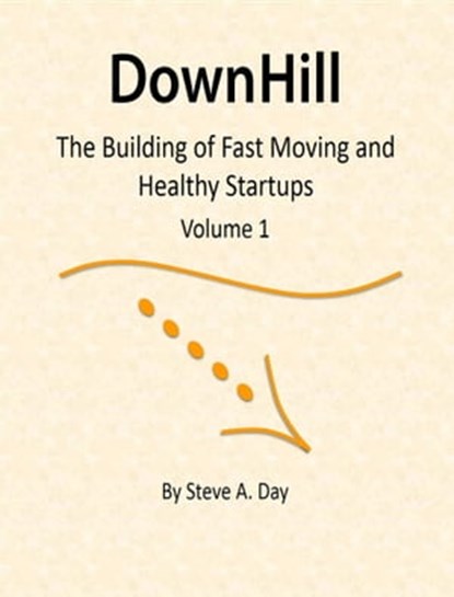 Downhill: The Building of Healthy and Fast Moving Startups (Vol. 1), Steve A. Day - Ebook - 9780744318852