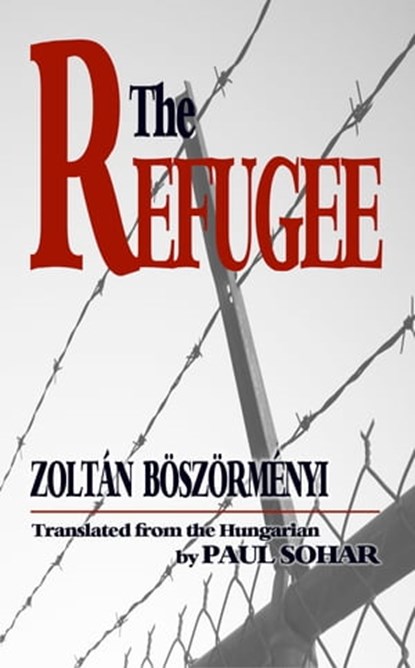 The Refugee: A Novel, Zoltán Böszörményi - Ebook - 9780744322200