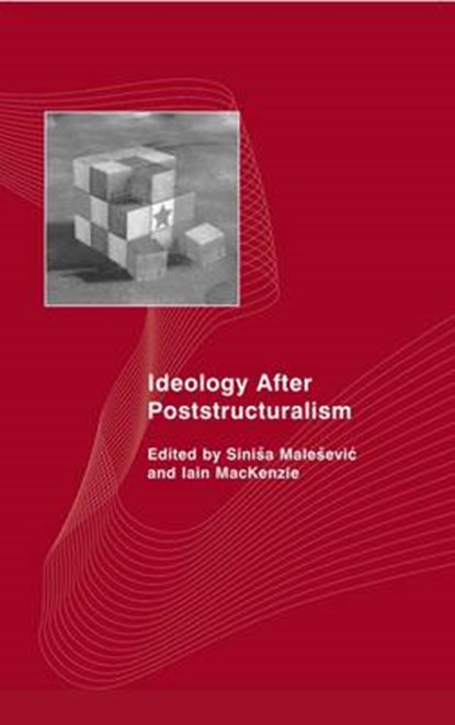 Ideology After Poststructuralism, MALESEVIC,  Sinisa ; MacKenzie, Iain - Gebonden - 9780745318073