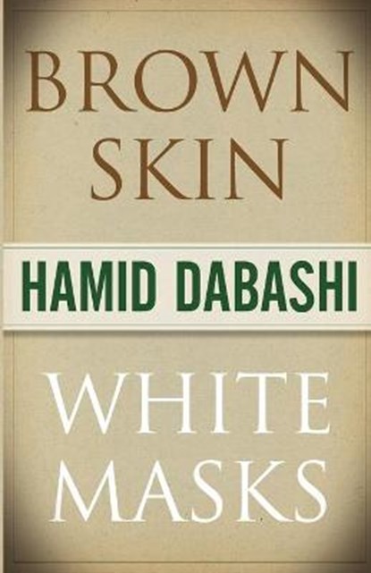 Brown Skin, White Masks, Hamid Dabashi - Paperback - 9780745328737