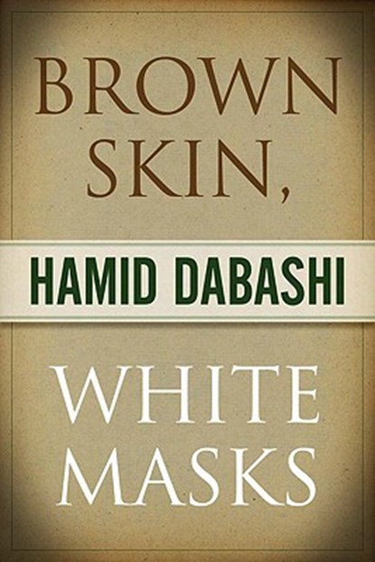 Brown Skin, White Masks, Hamid Dabashi - Paperback - 9780745328737