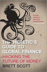 The Heretic's Guide to Global Finance - Brett Scott - 9780745333502