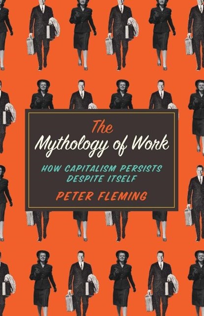The Mythology of Work, Peter Fleming - Paperback - 9780745334868