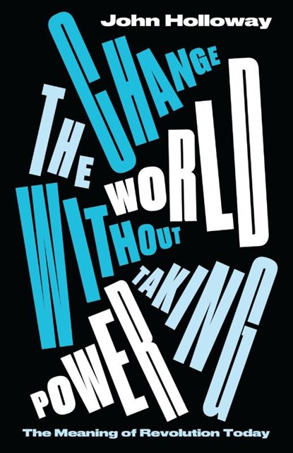Change the World Without Taking Power, John (Benemerita Universidad Autonoma de Puebla) Holloway - Paperback - 9780745339320