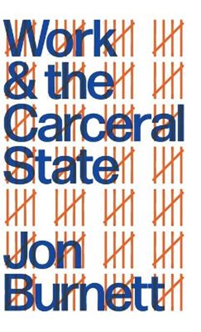 Work and the Carceral State, BURNETT,  Jon (University of Swansea) - Gebonden - 9780745340173