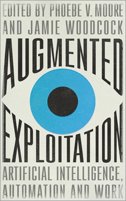 Augmented Exploitation, Phoebe Moore ; Jamie Woodcock - Paperback - 9780745343495
