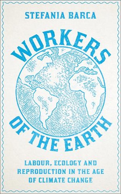 Workers of the Earth, Stefania Barca - Paperback - 9780745343877