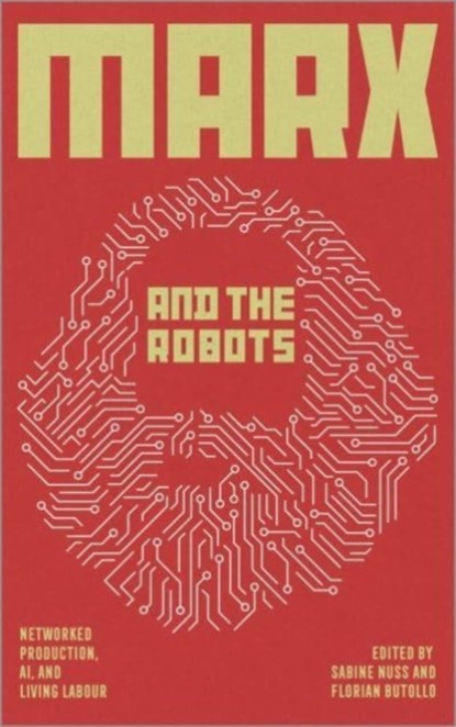 Marx and the Robots, Florian (Weizenbaum Institute for the Networked Society Butollo ; Sabine (Karl Dietz Verlag) Nuss - Paperback - 9780745344379