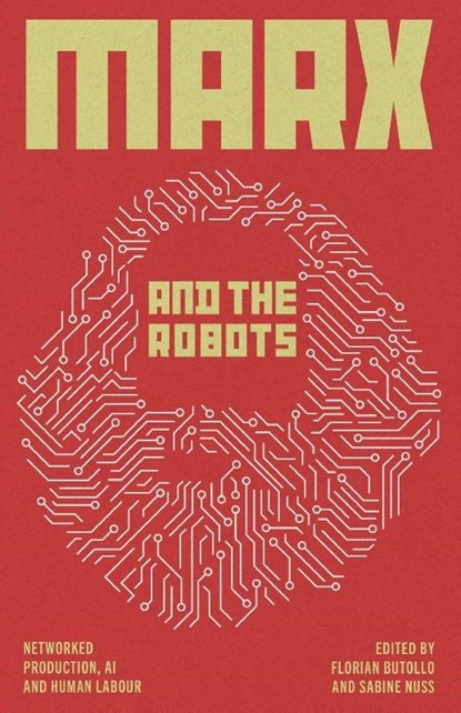 Marx and the Robots, Florian (Weizenbaum Institute for the Networked Society Butollo ; Sabine (Karl Dietz Verlag) Nuss - Paperback - 9780745344379