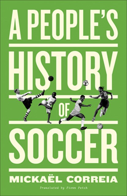 A People's History of Soccer, Mickaël Correia - Paperback - 9780745348766